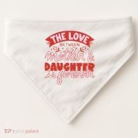 The Love Between Mother And Daughter Is Forever USA-Made Doggie Bandana thumb 0
