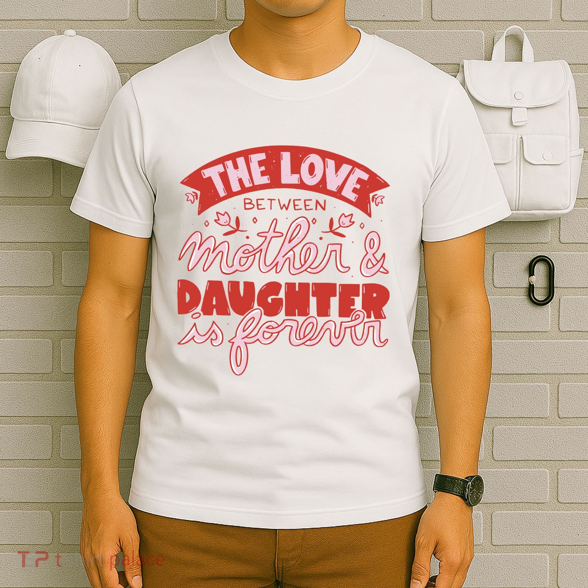 The Love Between Mother And Daughter Is Forever T-Shirt