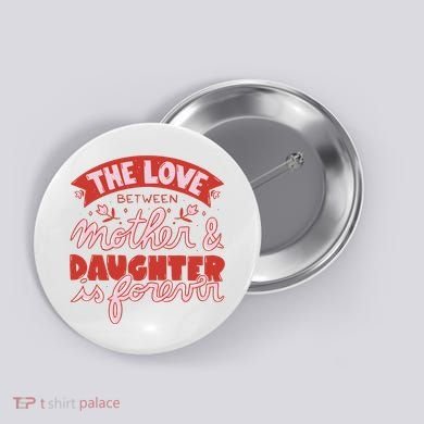 The Love Between Mother And Daughter Is Forever Button