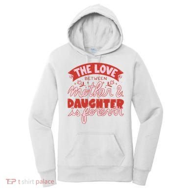 The Love Between Mother And Daughter Is Forever Women's Hoodie