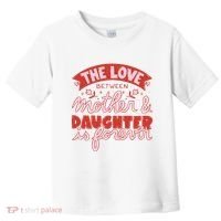The Love Between Mother And Daughter Is Forever Toddler T-Shirt thumb 0