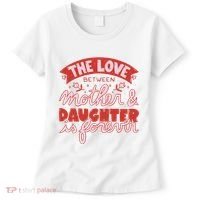 The Love Between Mother And Daughter Is Forever Women's T-Shirt thumb 0