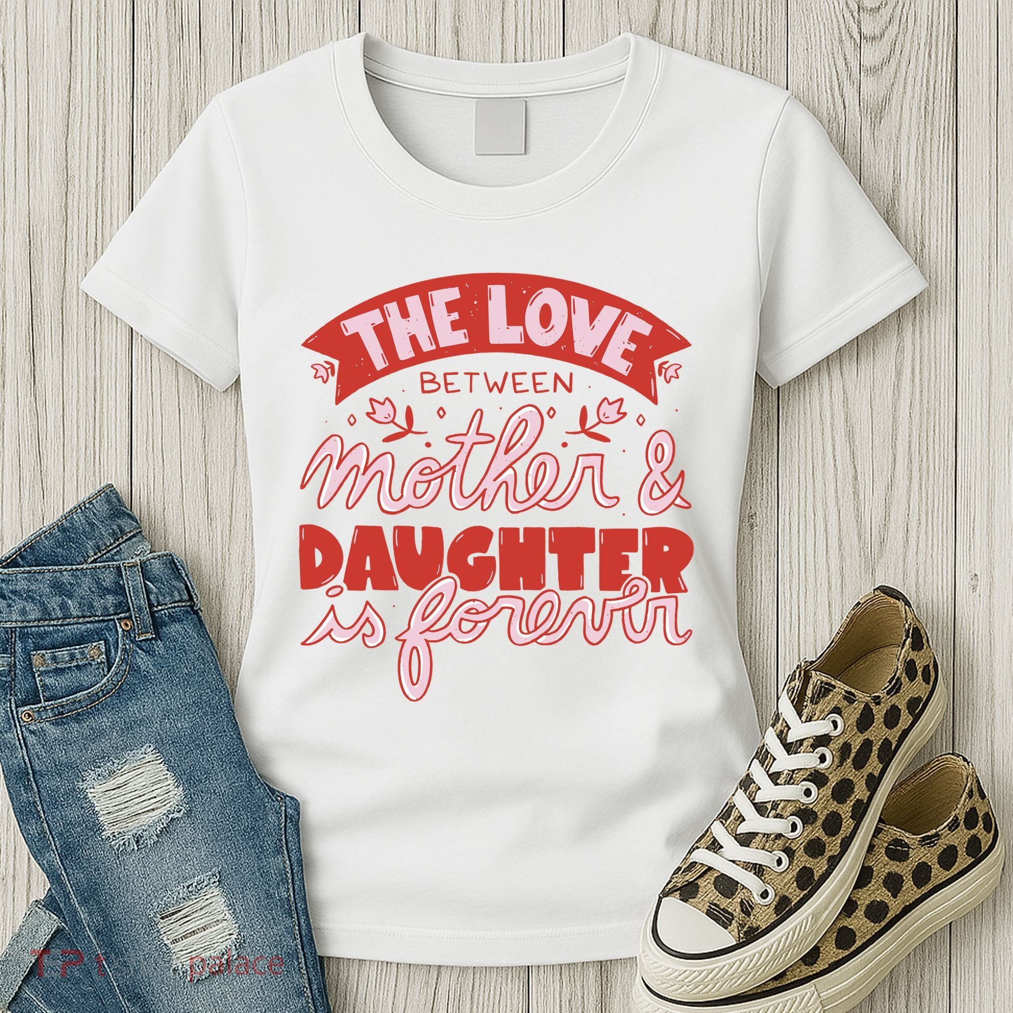 The Love Between Mother And Daughter Is Forever Women's T-Shirt