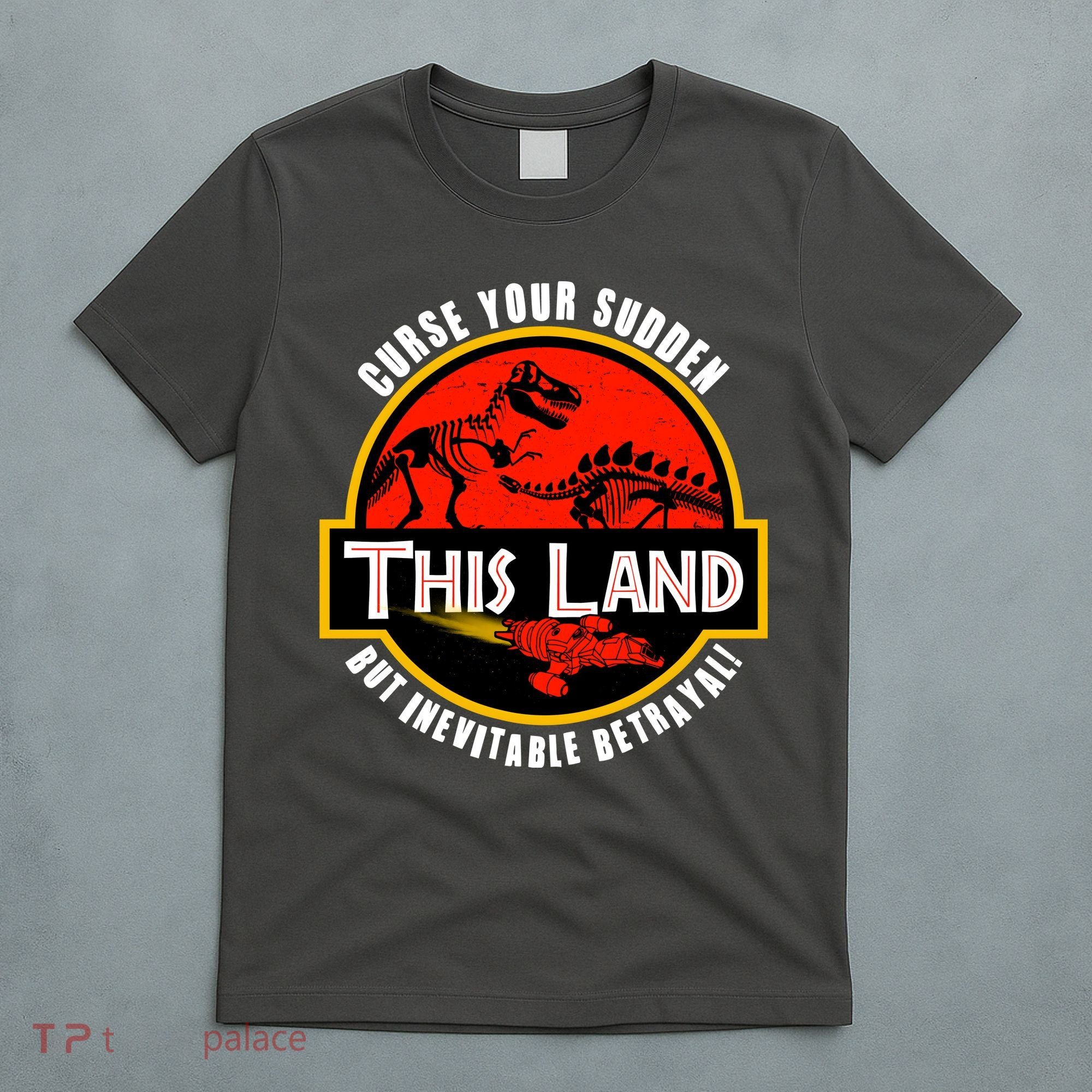 This Land Curse Your Sudden But Inevitable Betrayal T-Shirt