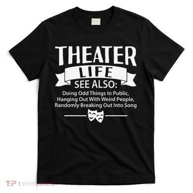 Theater Life Defination Musical Broadway Funny Novelty T-Shirt