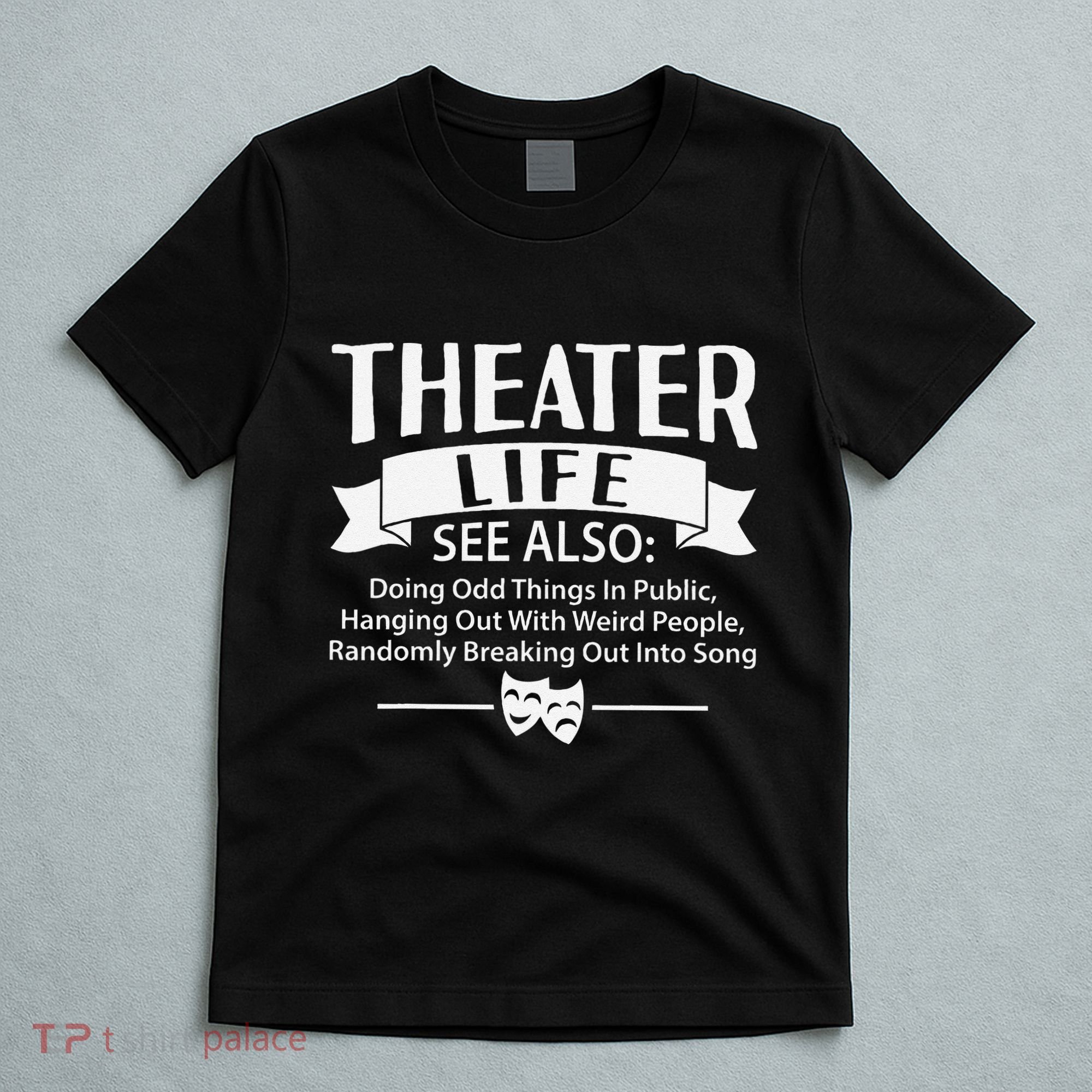 Theater Life Defination Musical Broadway Funny Novelty T-Shirt