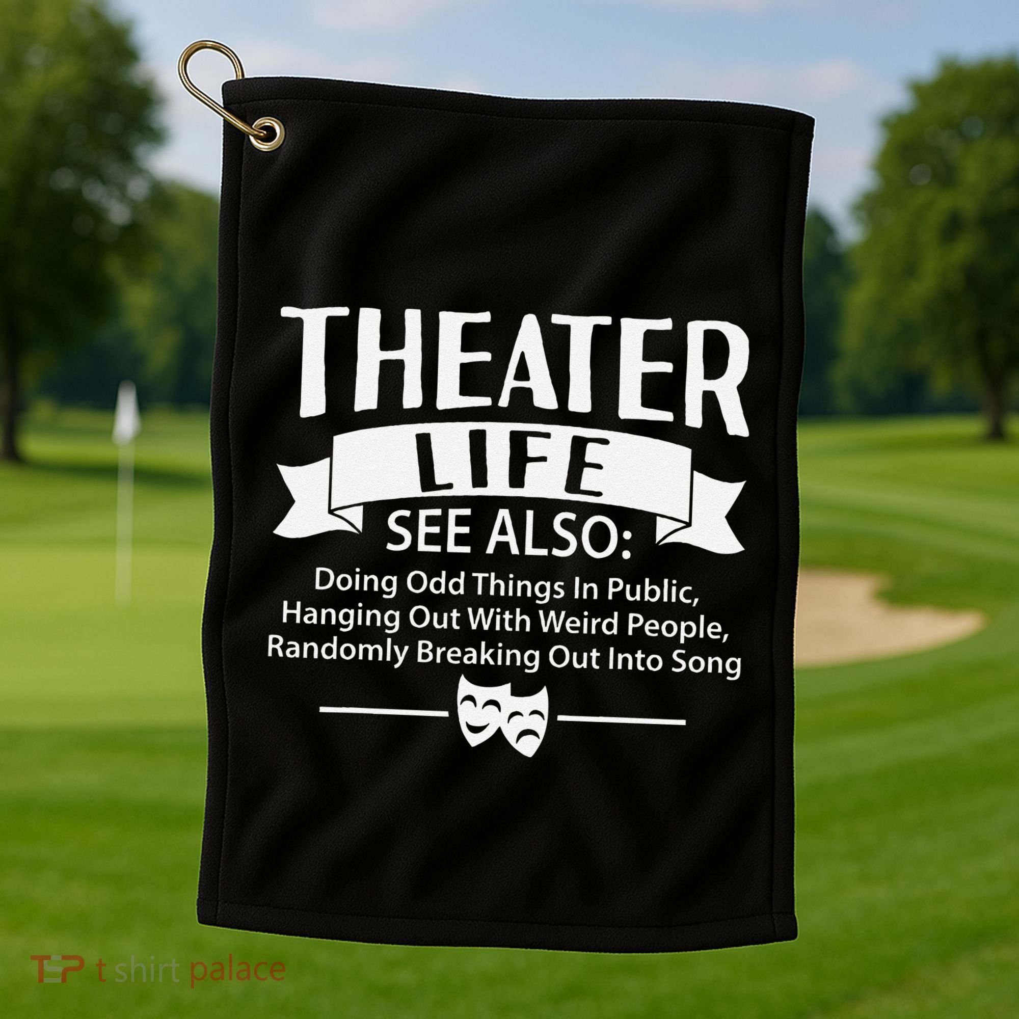 Theater Life Defination Musical Broadway Funny Novelty Golf Towel