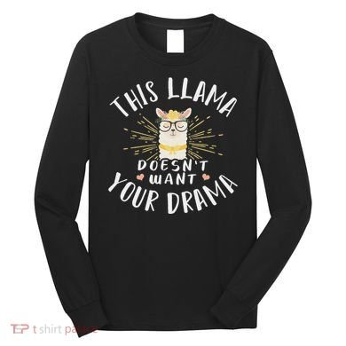 This Llama DoesnT Want Your Drama Long Sleeve Shirt