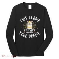 This Llama DoesnT Want Your Drama Long Sleeve Shirt thumb 0