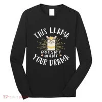 This Llama DoesnT Want Your Drama Long Sleeve Shirt thumb 0
