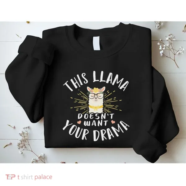 This Llama DoesnT Want Your Drama Sweatshirt