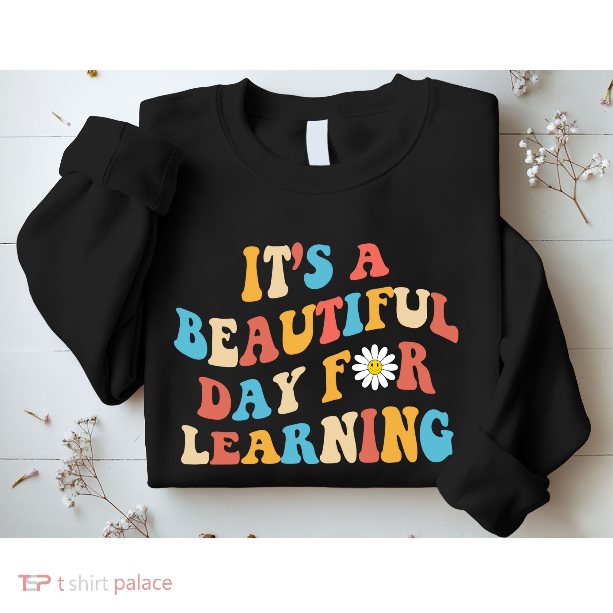 Teacher Life Gift Its A Beautiful Day Sweatshirt