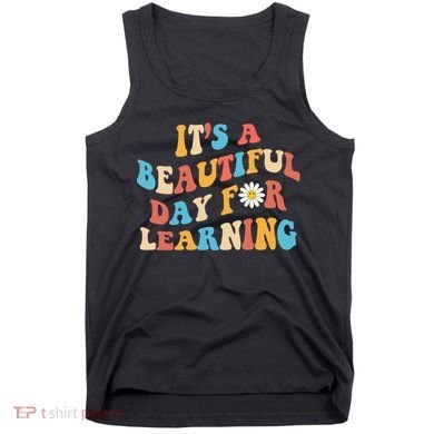 Teacher Life Gift Its A Beautiful Day Tank Top