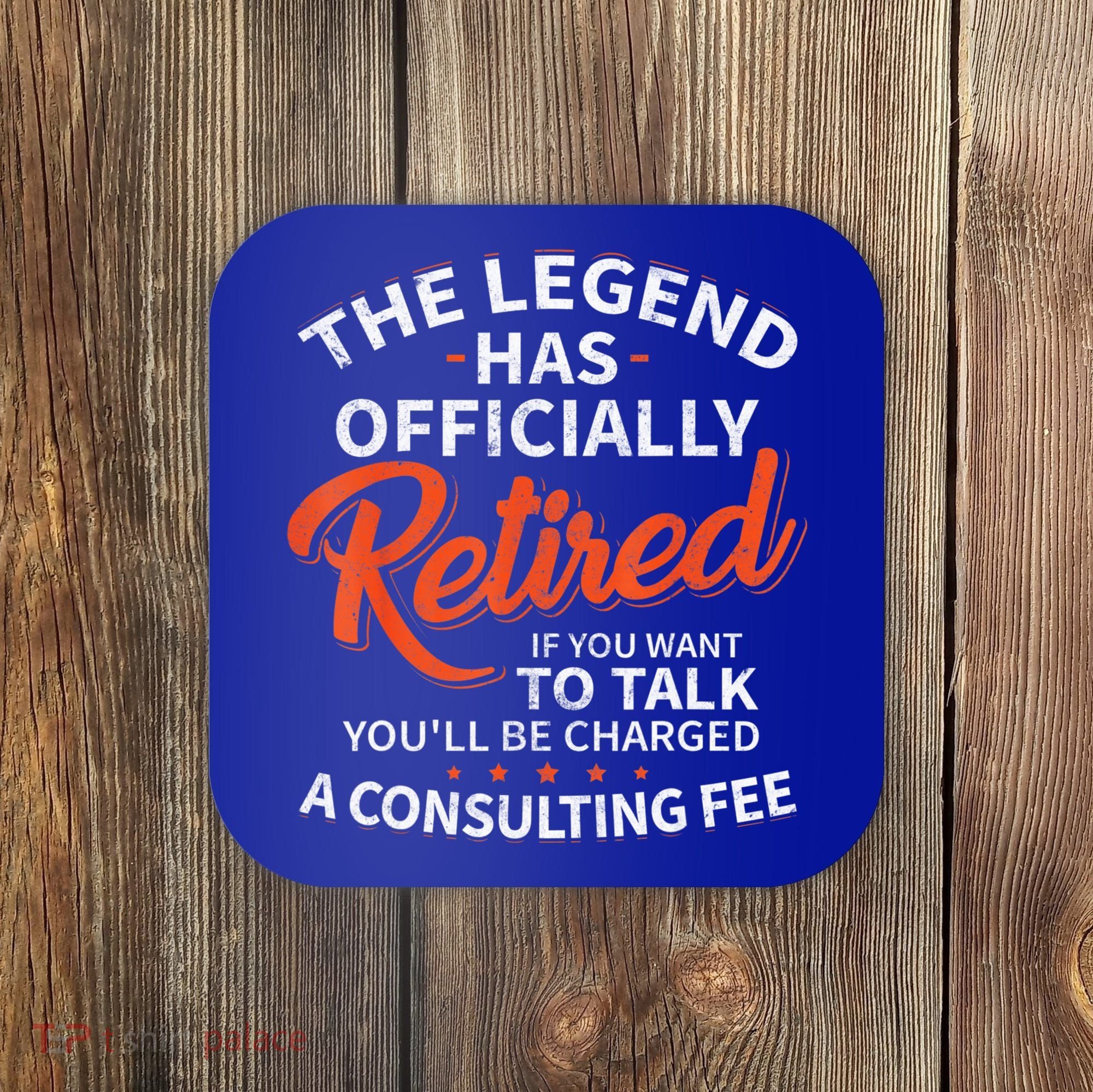 The Legend Has Retired Men Officer Officially Retirement Coaster