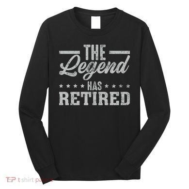 The Legend Has Retired Funny Cool Retirement Gift Long Sleeve Shirt