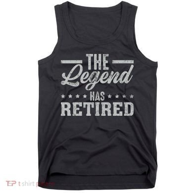 The Legend Has Retired Funny Cool Retirement Gift Tank Top