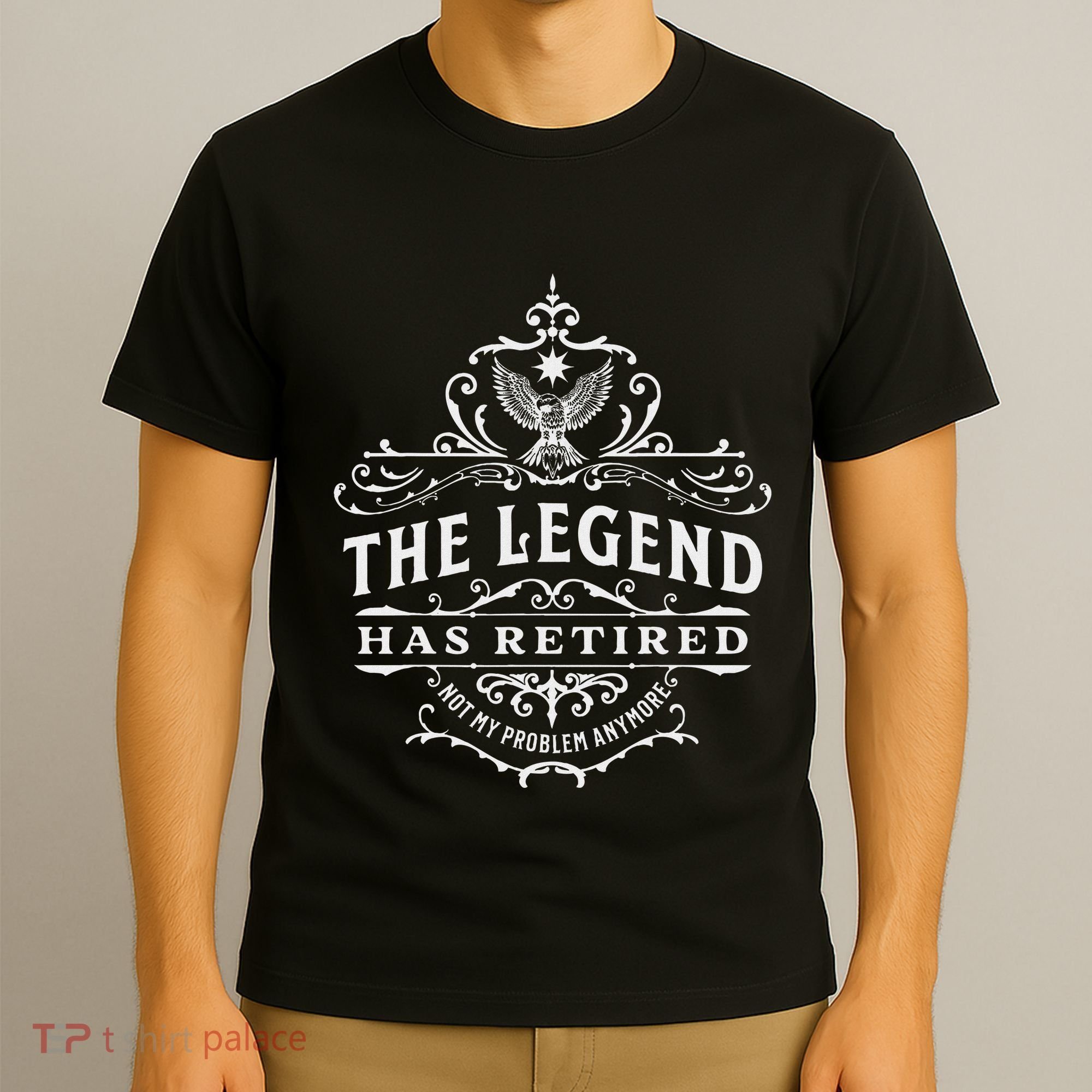 The Legend Has Retired Not My Problem Anymore T-Shirt
