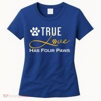 True Love Has Four Paws Funny Dogs Cats Valentine Gift Women's T-Shirt thumb 0