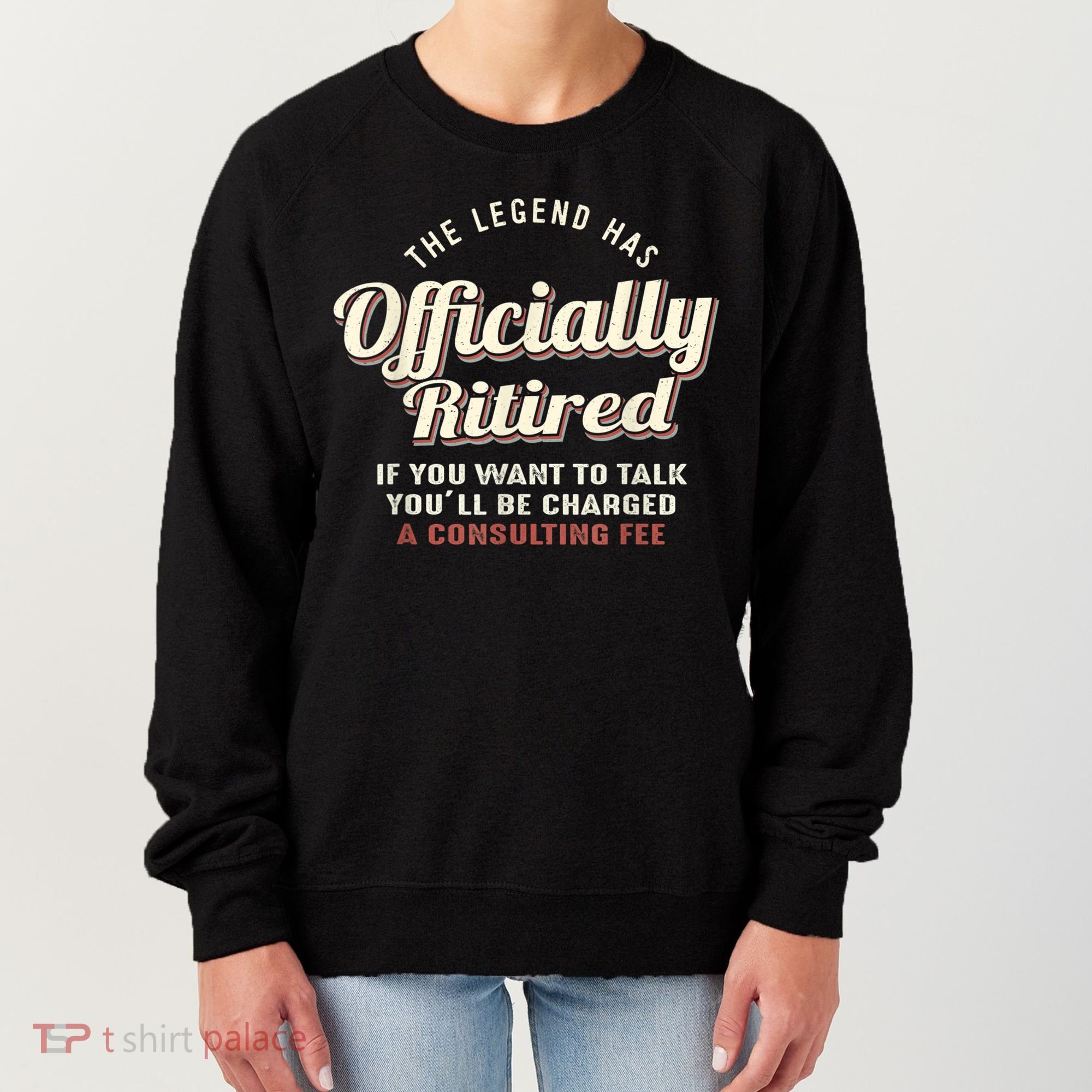 The Legend Has Officially Retired Tee Funny Retirement Women's Sweatshirt