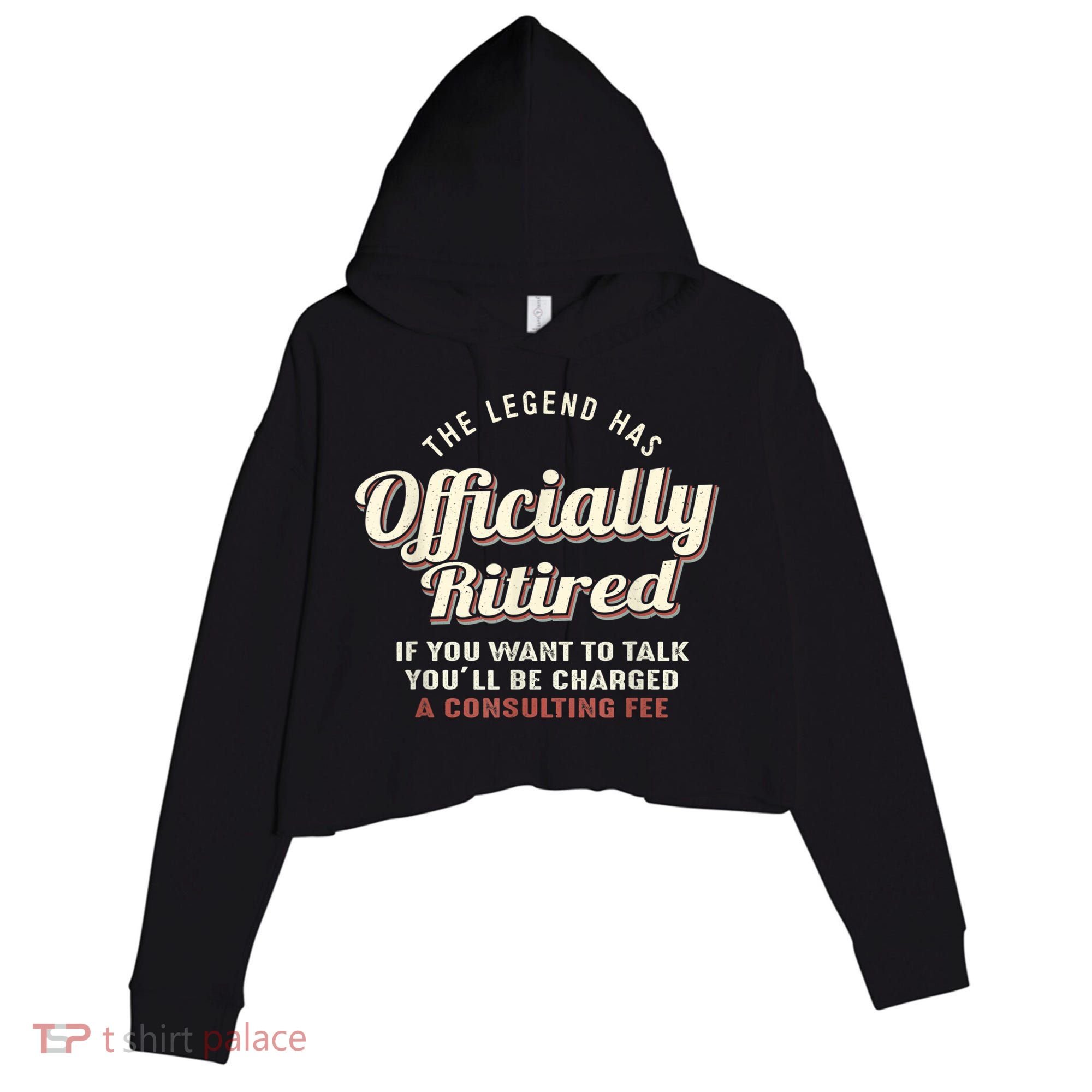 The Legend Has Officially Retired Tee Funny Retirement Crop Fleece Hoodie