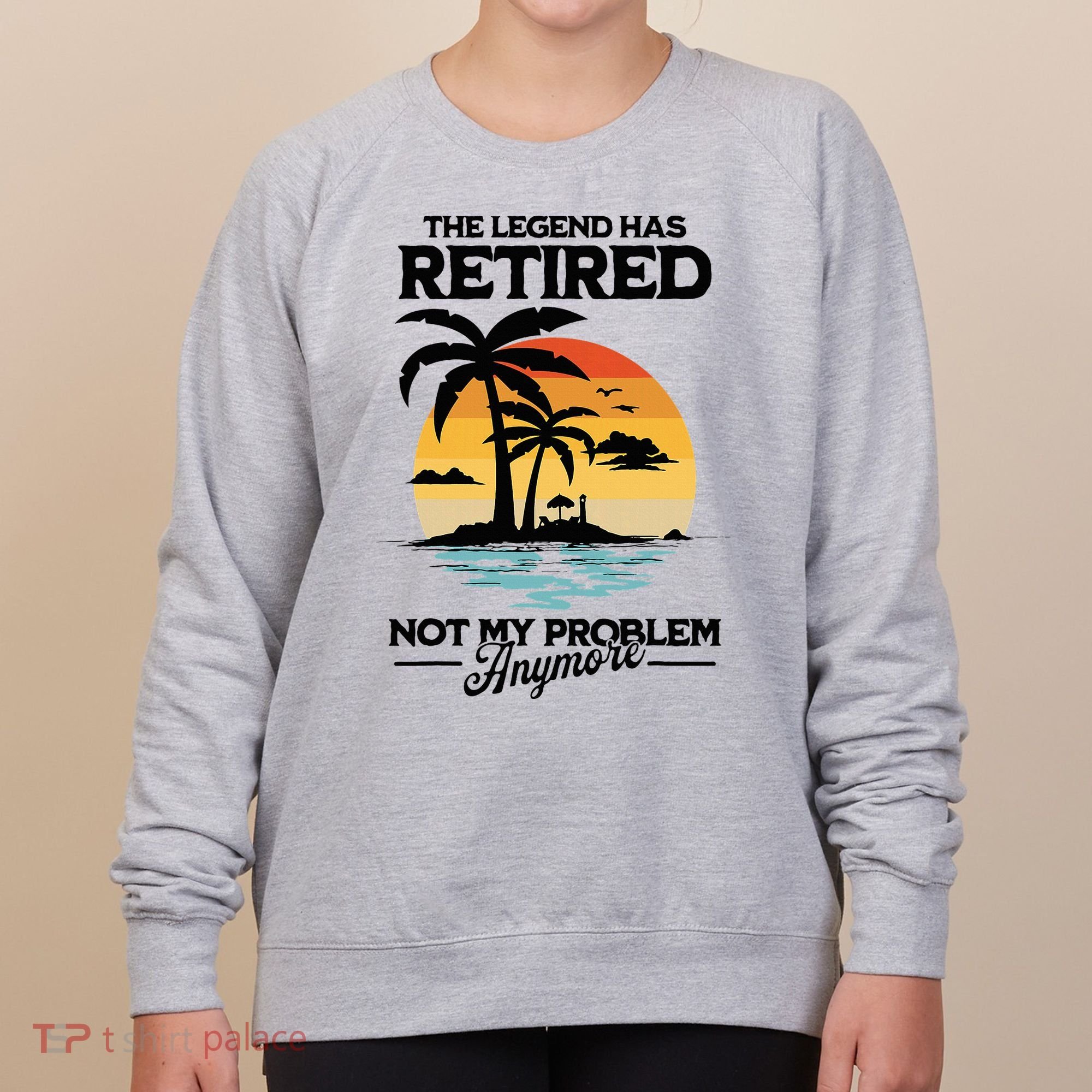 The Legend Has Retired Not My Problem Anymore Women's Sweatshirt