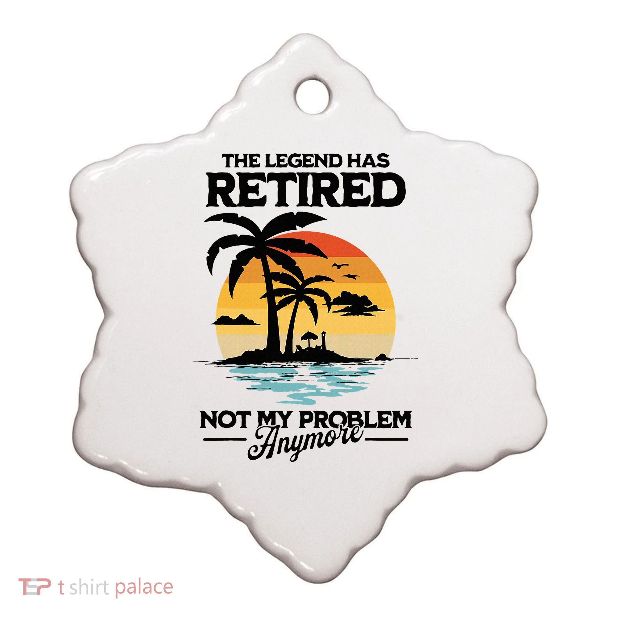 The Legend Has Retired Not My Problem Anymore Ceramic Ornament