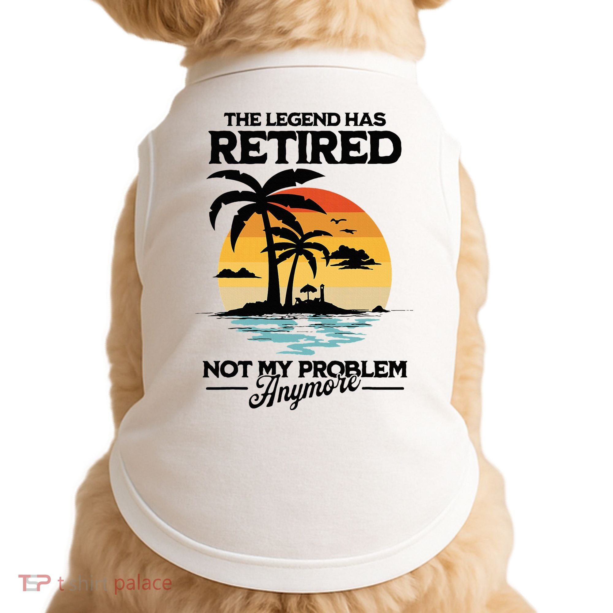 The Legend Has Retired Not My Problem Anymore Doggie Tank