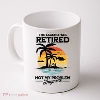The Legend Has Retired Not My Problem Anymore Coffee Mug thumb 0