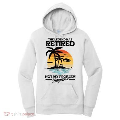 The Legend Has Retired Not My Problem Anymore Women's Hoodie