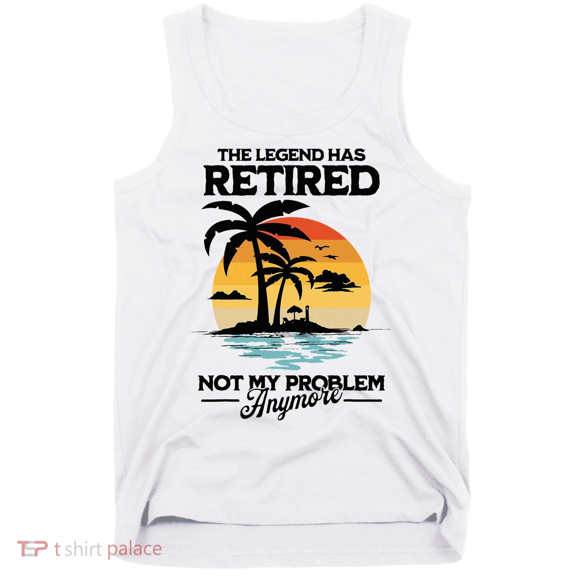 The Legend Has Retired Not My Problem Anymore Tank Top