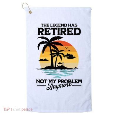 The Legend Has Retired Not My Problem Anymore Golf Towel