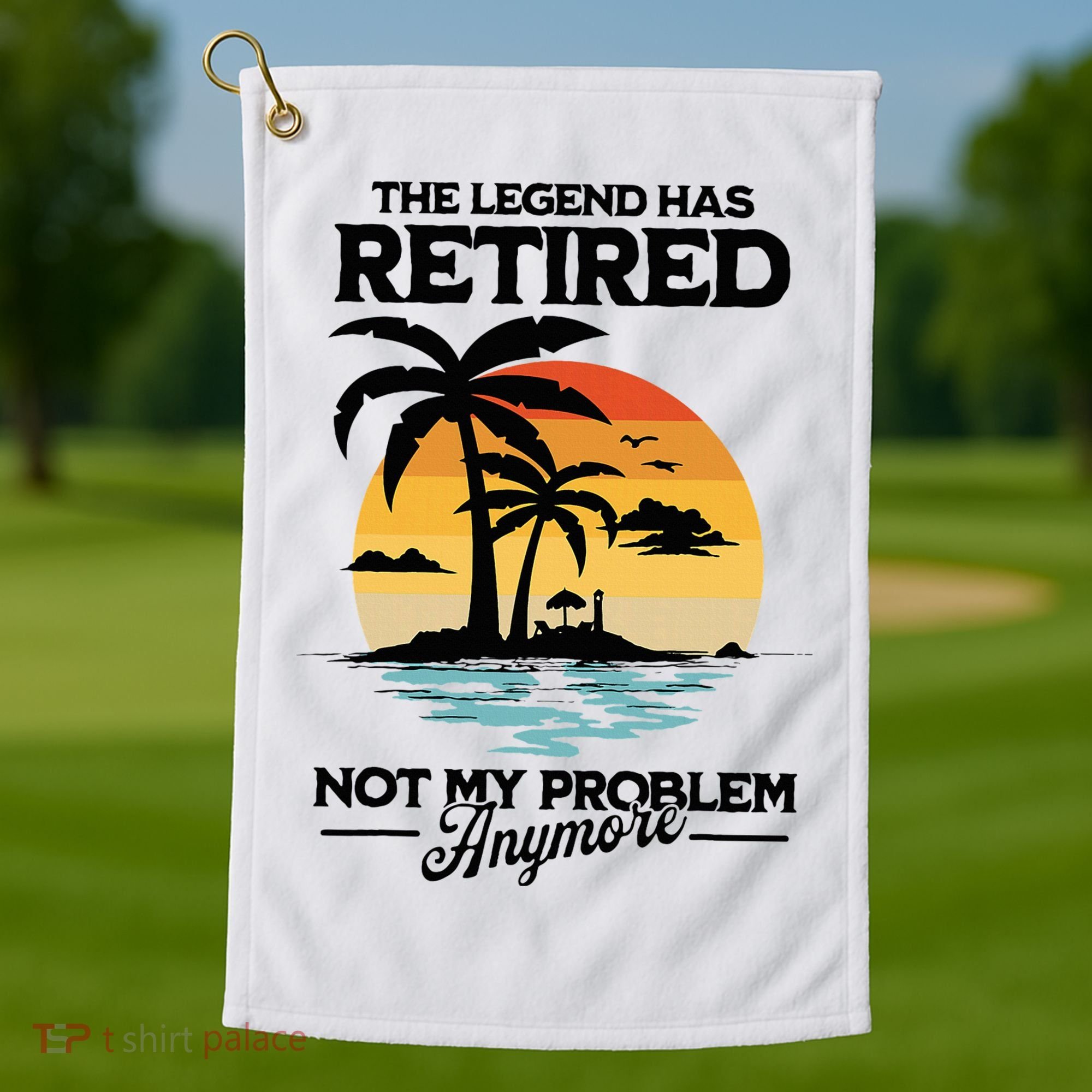 The Legend Has Retired Not My Problem Anymore Golf Towel