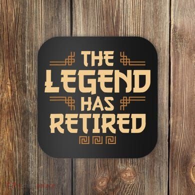 The Legend Has Retired Retirement Humor Coaster