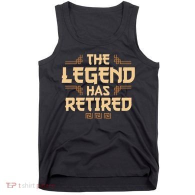 The Legend Has Retired Retirement Humor Tank Top