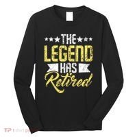 The Legend Has Retired Retirement Retiree Pension Retiring Long Sleeve Shirt thumb 0