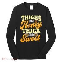 Thighs Like Honey Thick And Sweet Thick Thighs Long Sleeve Shirt thumb 0