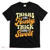 Thighs Like Honey Thick And Sweet Thick Thighs T-Shirt thumb 0
