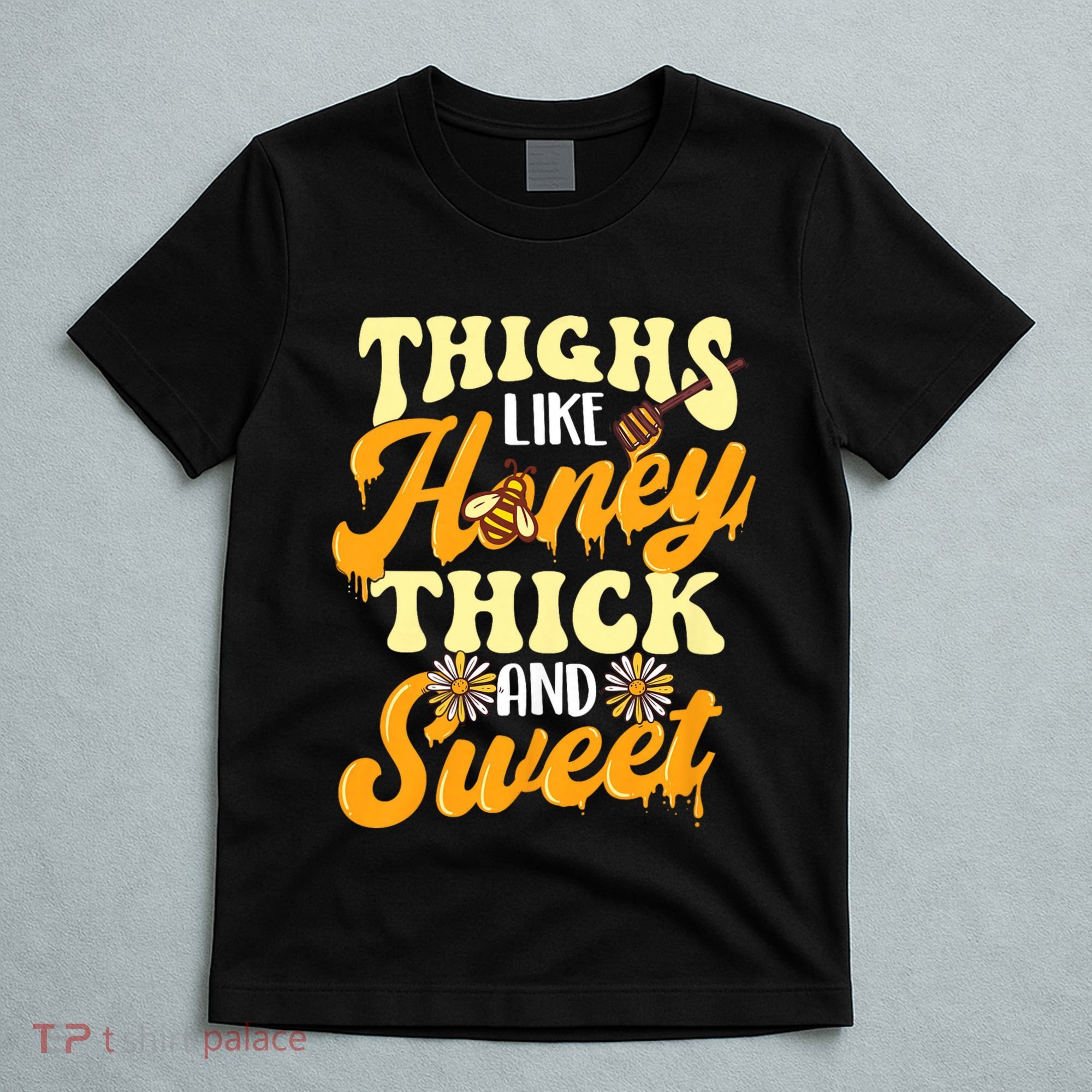 Thighs Like Honey Thick And Sweet Thick Thighs T-Shirt