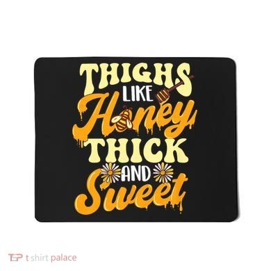 Thighs Like Honey Thick And Sweet Thick Thighs Mousepad