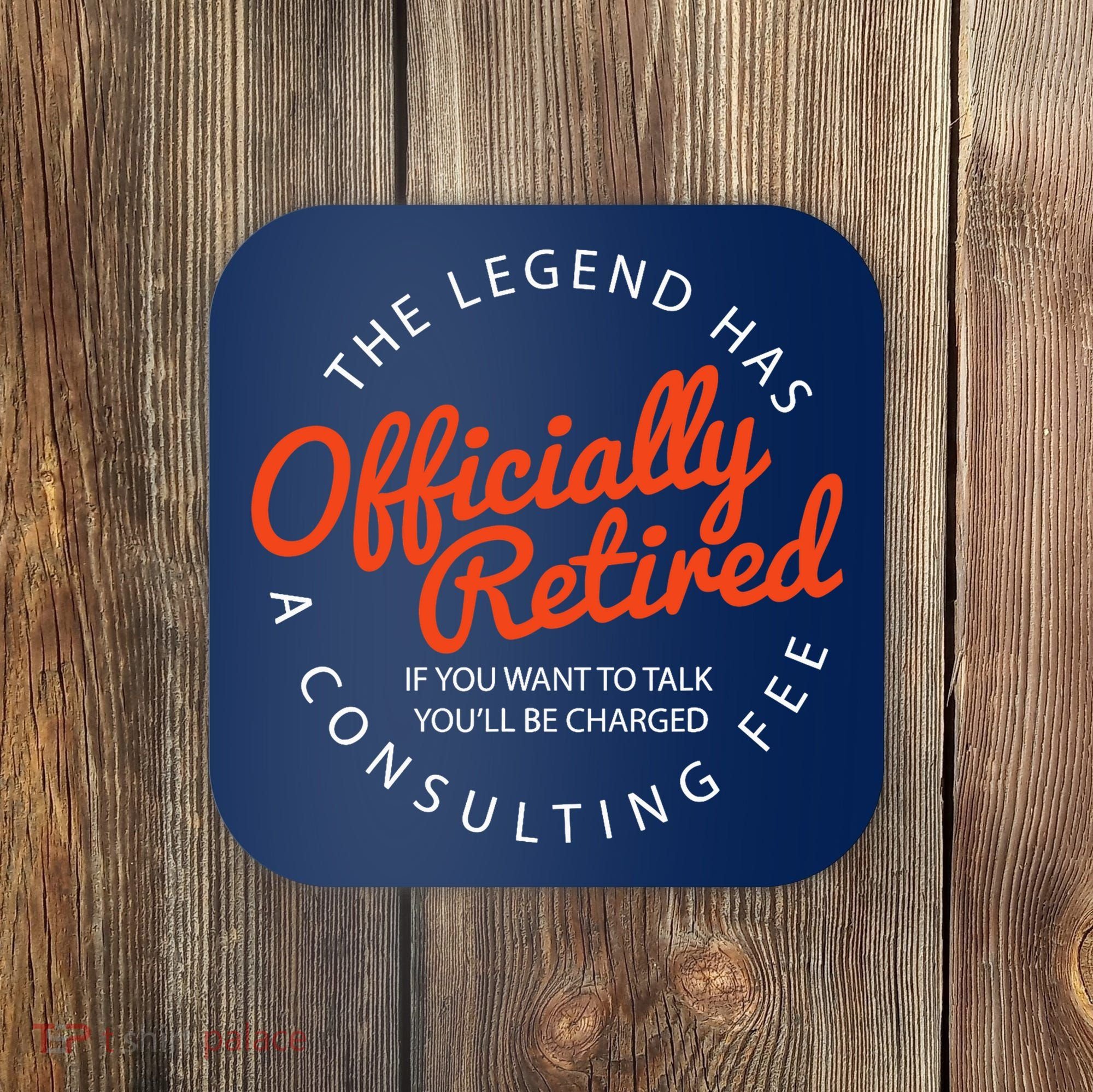 The Legend Has Officially Retired Funny Retirement Gifts Coaster