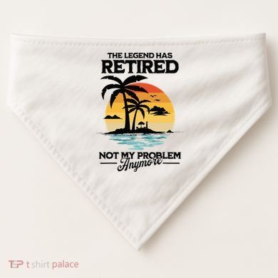 The Legend Has Retired Not My Problem Anymore USA-Made Doggie Bandana