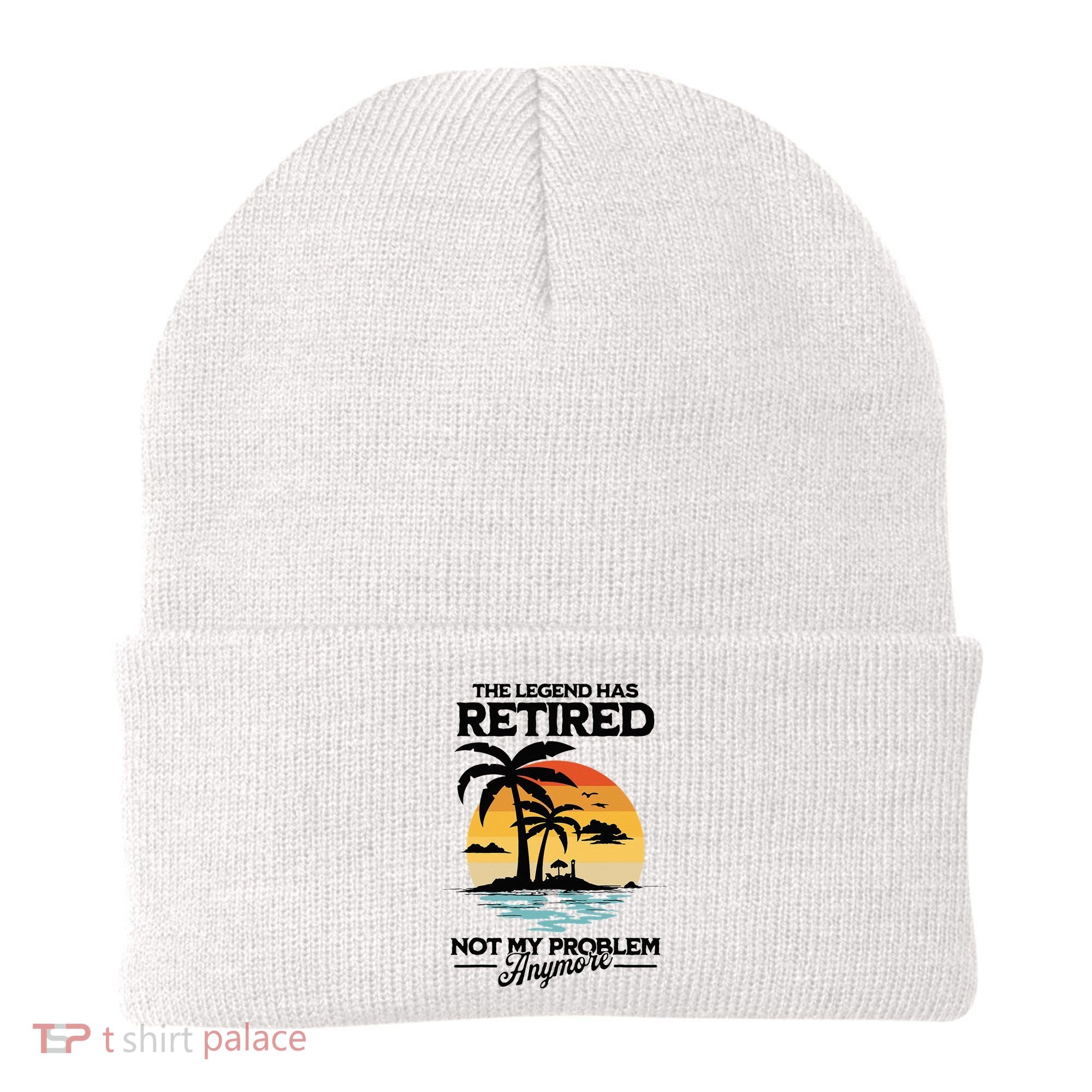 The Legend Has Retired Not My Problem Anymore Beanie