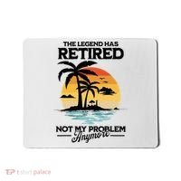 The Legend Has Retired Not My Problem Anymore Mousepad thumb 0