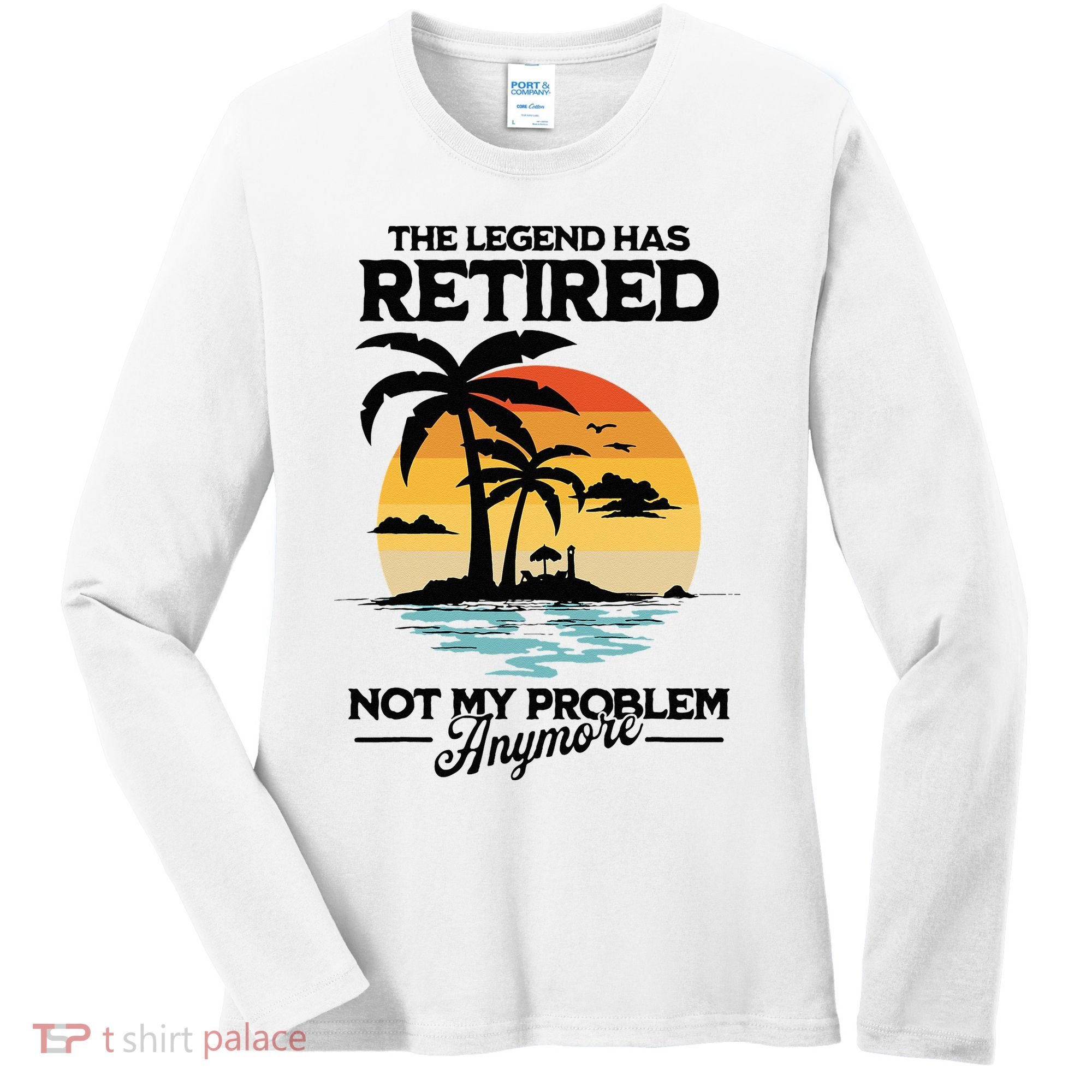 The Legend Has Retired Not My Problem Anymore Women's Long Sleeve Shirt