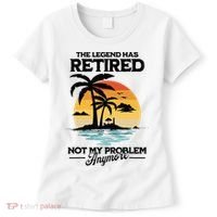 The Legend Has Retired Not My Problem Anymore Women's T-Shirt thumb 0