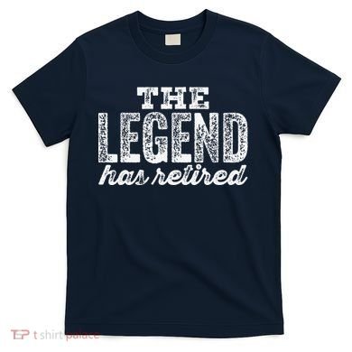 The Legend Has Retired T-Shirt