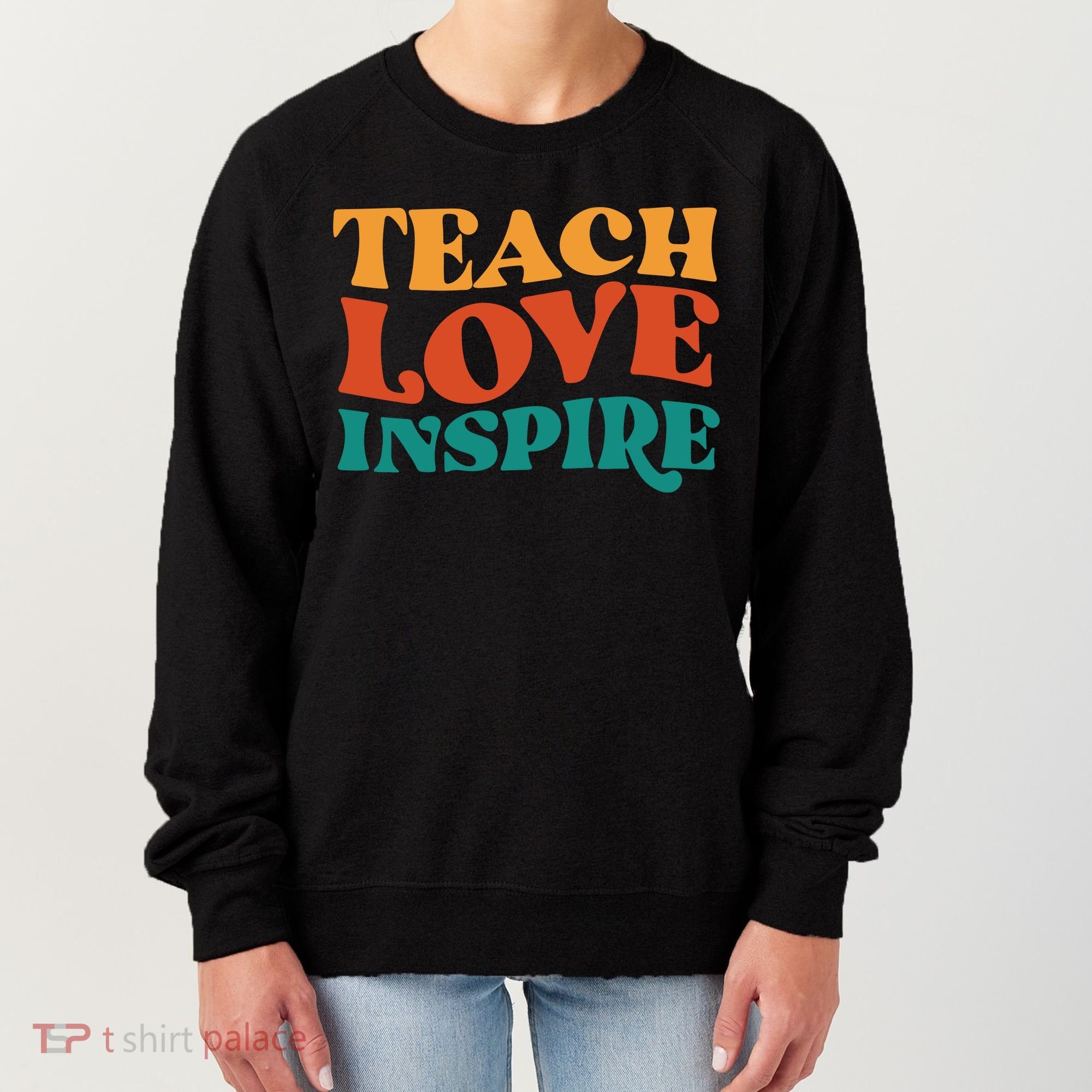 Teach Love Inspire Gift For Teacher Women's Sweatshirt