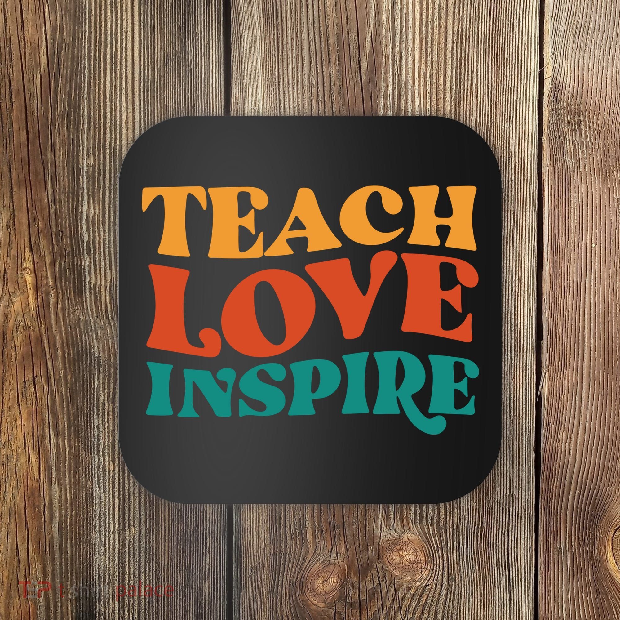 Teach Love Inspire Gift For Teacher Coaster