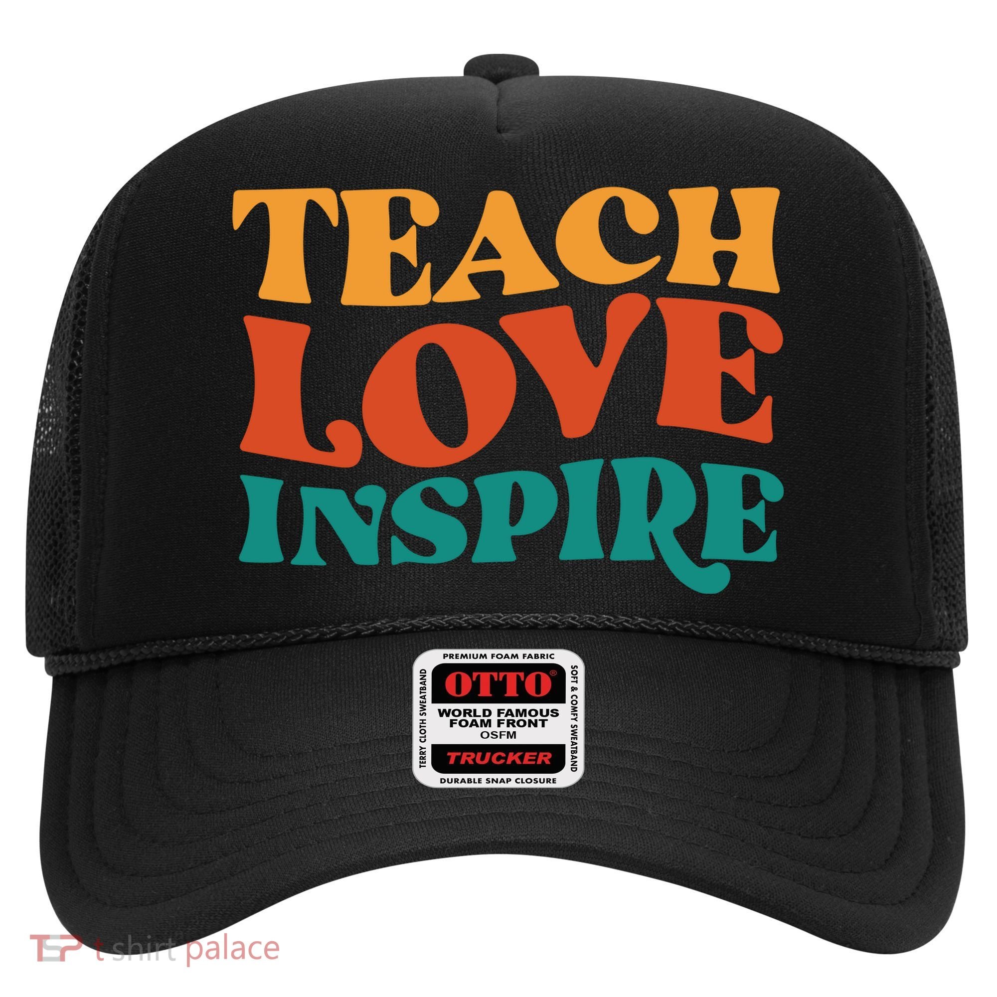 Teach Love Inspire Gift For Teacher Hat