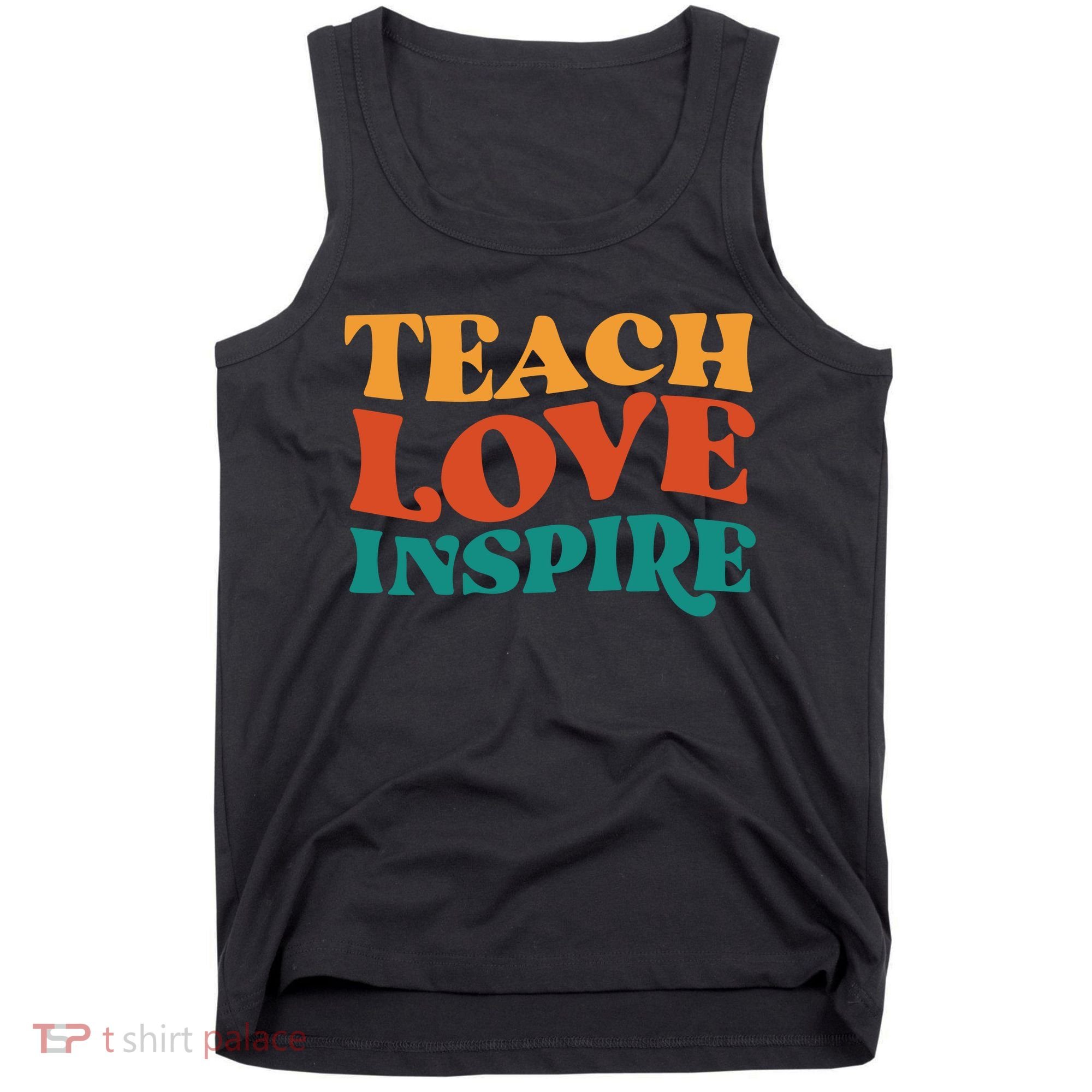 Teach Love Inspire Gift For Teacher Tank Top